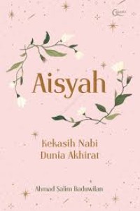 Aisyah : Kekasih Nabi Dunia Akhirat