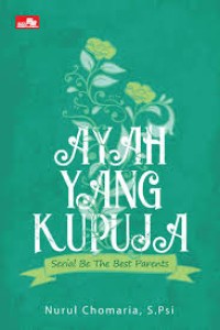 Serial Be The Best Parents : Ayah yang Kupuja